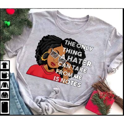 The Only Thing A Hater Can Take From Me Is Notes Shirt