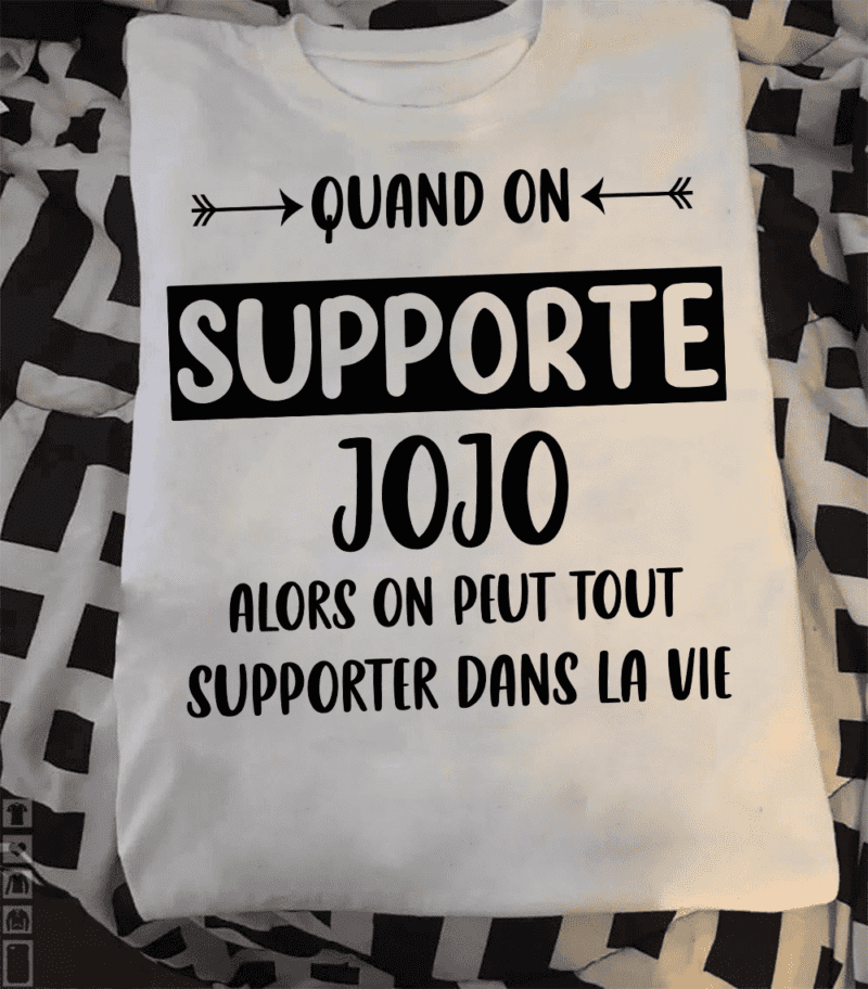 Quand On Supporte Jojo Alors On Peut Tout Supporter Dans La Vie Shirt