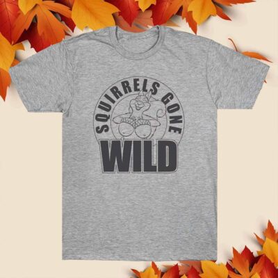 Squirrels Gone Wild Shirt