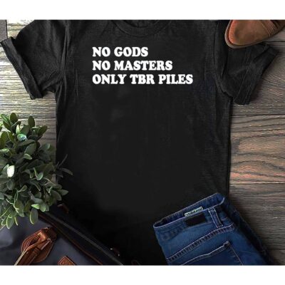 No Gods No Masters Only Tbr Piles Shirt