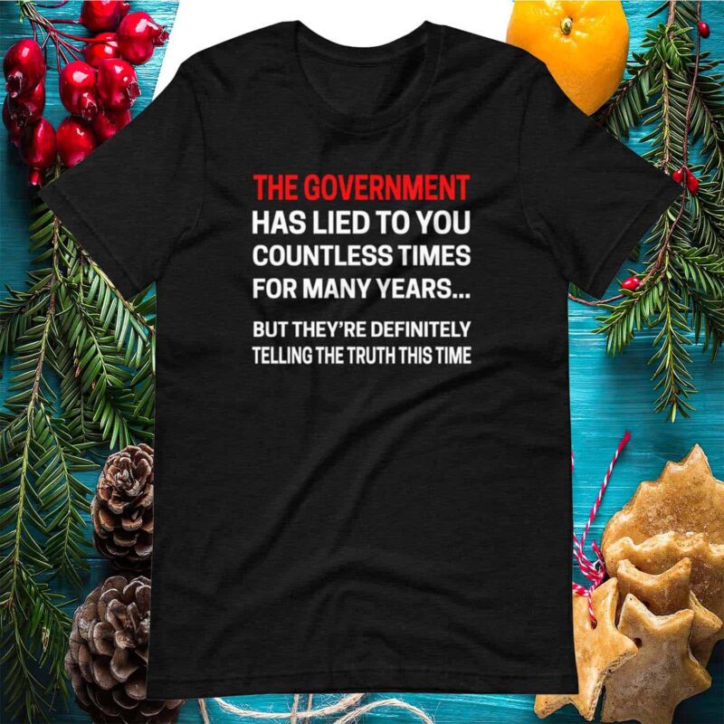 The Government Has Lied To You Countless Times For Many Years Shirt