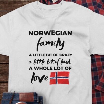 Norwegian Family A Little Bit Of Crazy A Little Bit Of Loud A Whole Lot Of Love Shirt