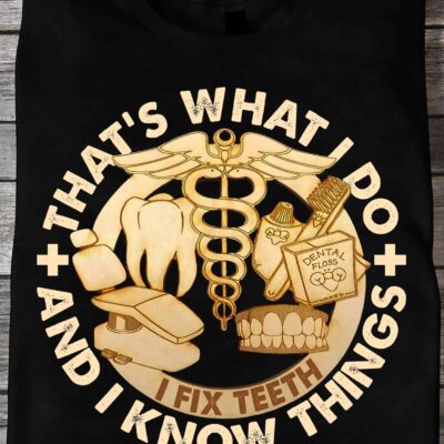 That What I Do And I Know Things Shirt