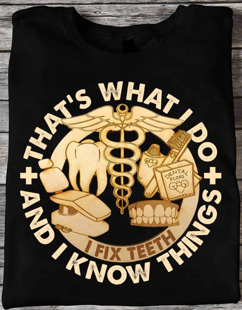 That What I Do And I Know Things Shirt