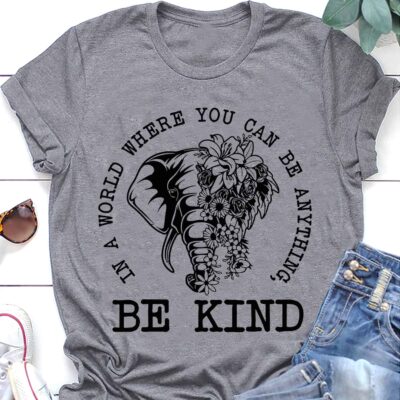 Elephant In A World Where You Can Be Anything Be Kind Shirt