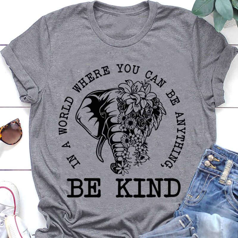 Elephant In A World Where You Can Be Anything Be Kind Shirt