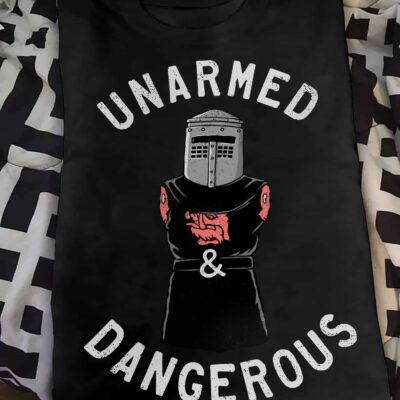 Unarmed And Dangerous Shirt