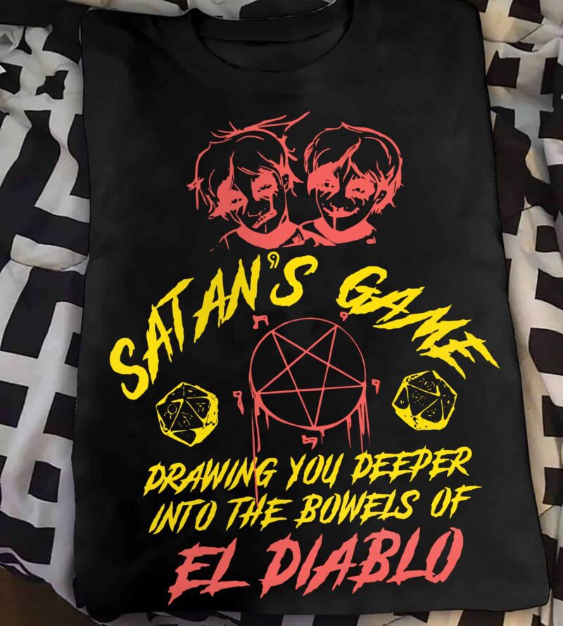Satan’S Game Drawing You Deeper Into The Bowels Of El Diablo Shirt