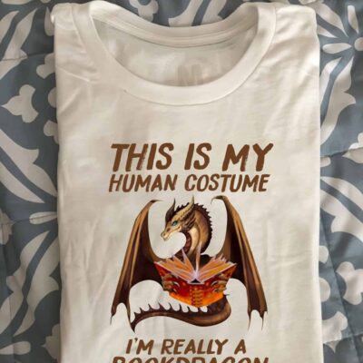 This Is My Human Costume I’M Really A Book Dragon Shirt