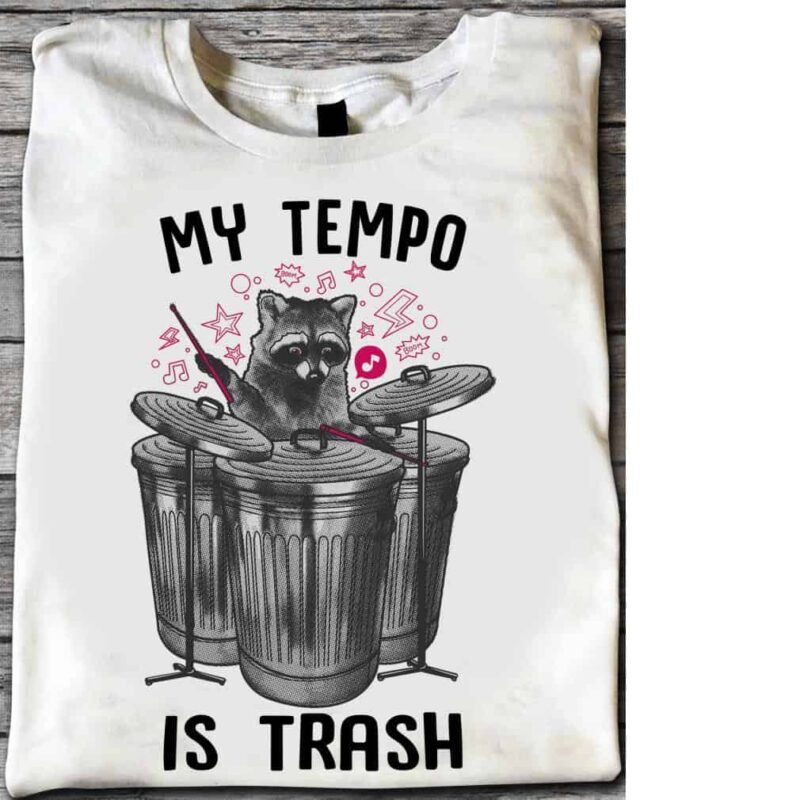 Raccoon My Tempo Is Trash Shirt