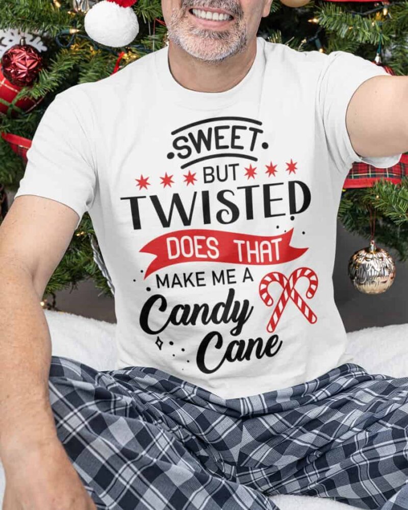 Sweet But Twisted Does That Make Me A Candy Cane Shirt