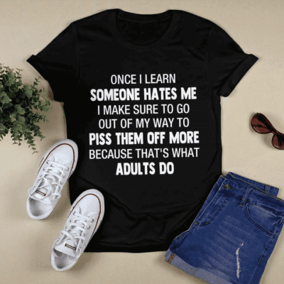 Once I Learn Someone Hates Me I Make Sure To Go Out Of My Way Shirt