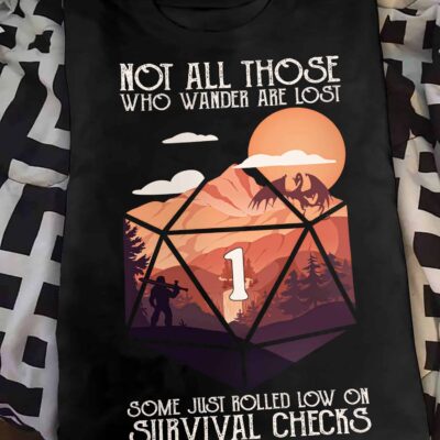 Not All Those Who Wander Are Lost Some Just Rolled Low On Survival Checks Shirt