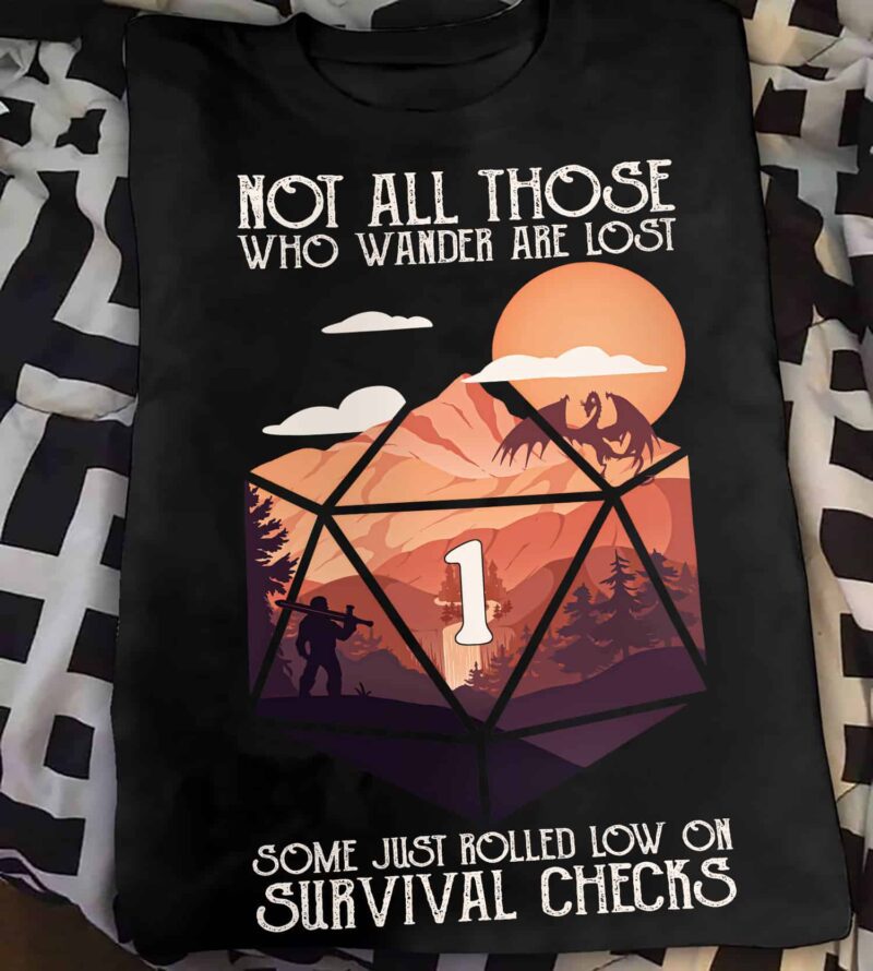 Not All Those Who Wander Are Lost Some Just Rolled Low On Survival Checks Shirt