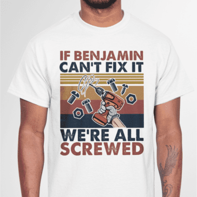 Personalized Name If He Can’T Fix It We All Screwed Shirt