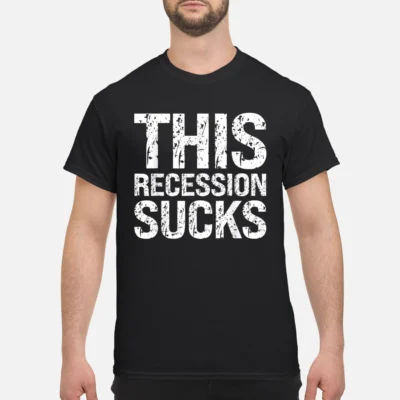 This Recession S*Cks Shirt