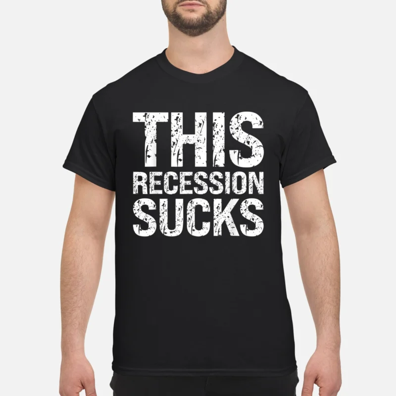 This Recession S*Cks Shirt