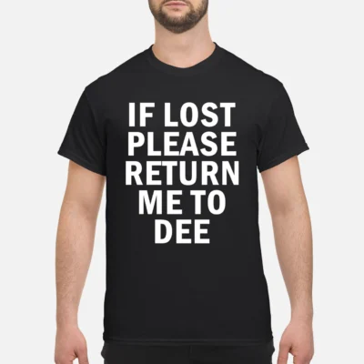 If Lost Please Return Me To Dee Shirt