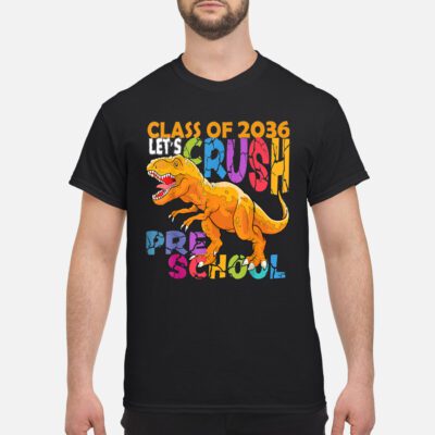 T-Rex Class Of 2036 Let’S Crush Preschool Shirt