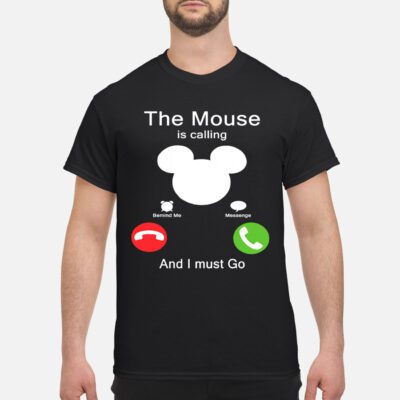 The Mouse Is Calling And I Must Go Shirt