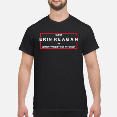 Elect Erin Reagan For Manhattan District Attorney Shirt