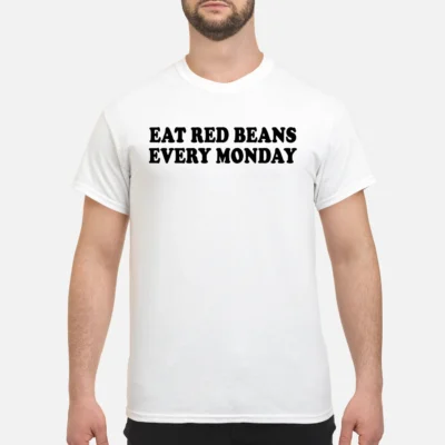 Eat Red Beans Every Monday Shirt
