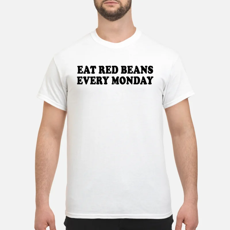 Eat Red Beans Every Monday Shirt