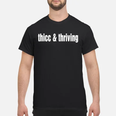 Thicc And Thriving Shirt