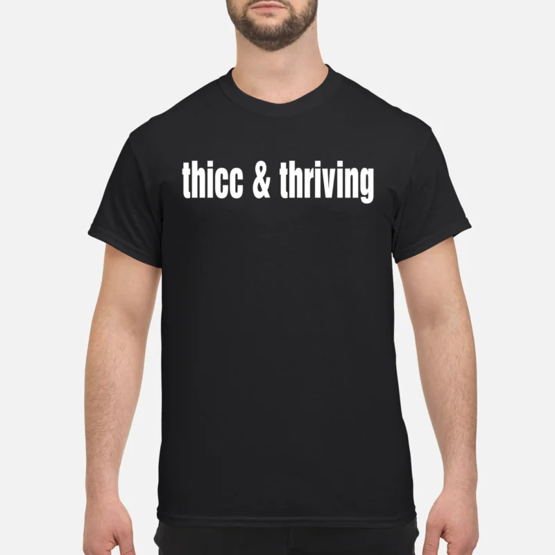 Thicc And Thriving Shirt