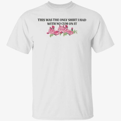 This Was The Only Shirt I Had With No C*M On It Shirt