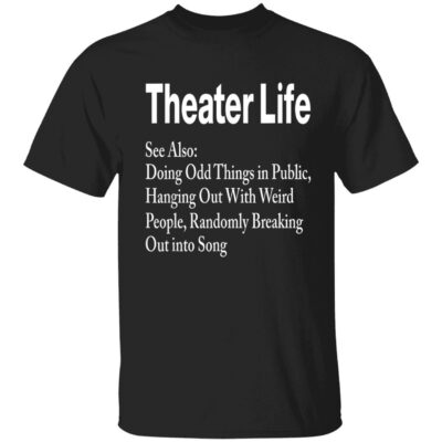 Theater Life See Also Doing Odd Things In Public Shirt