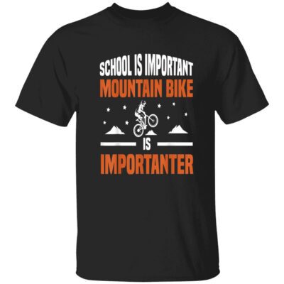 School Is Important Mountain Bike Is Importanter Shirt