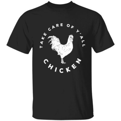 Take Care Of Y’All Chicken Shirt