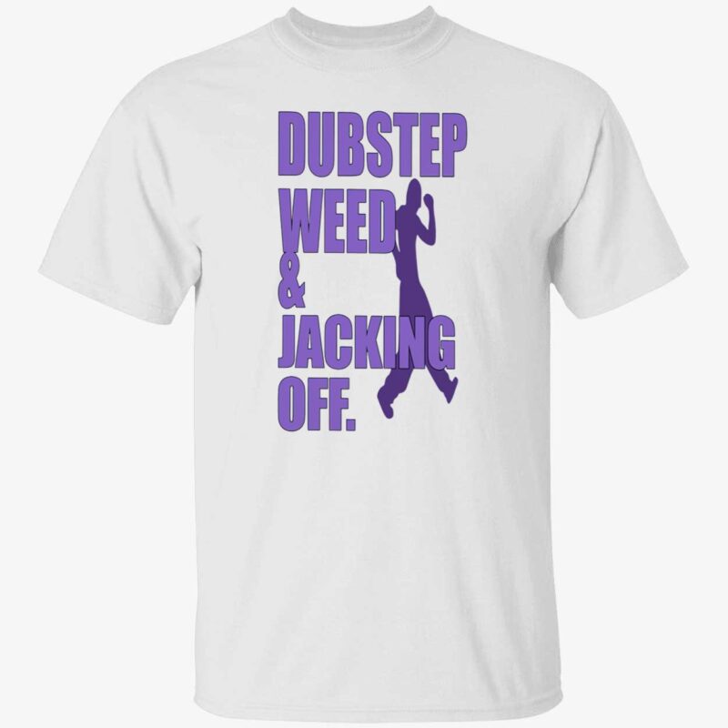 Dubstep Weed And Jacking Off Shirt