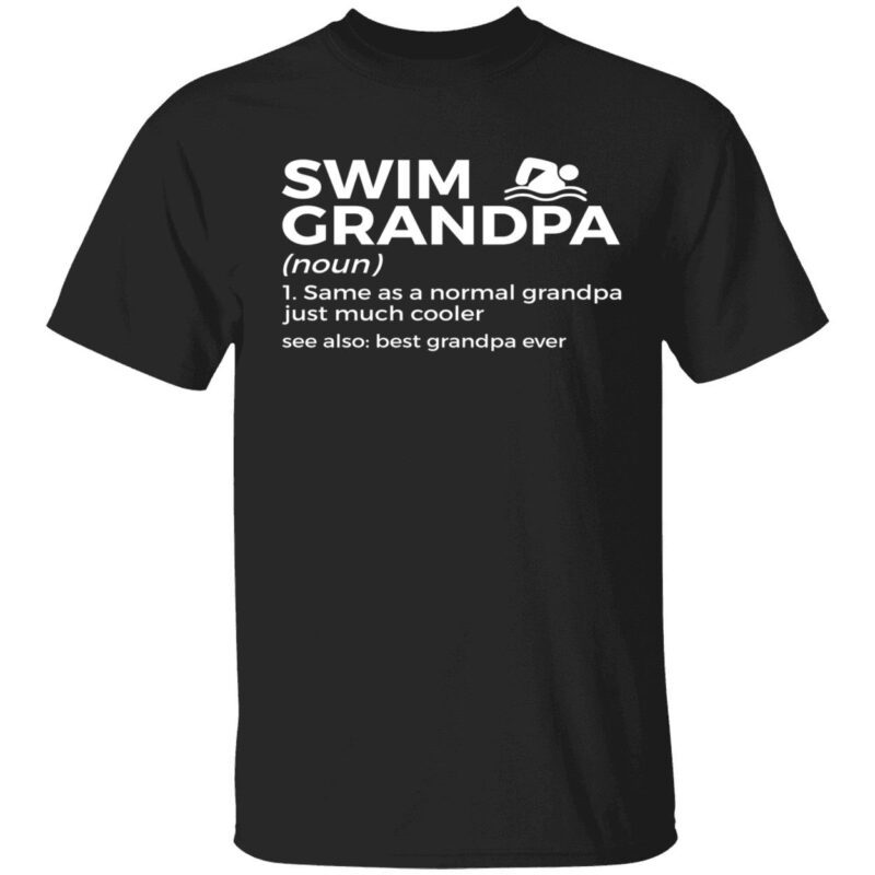 Swim Grandpa Same As A Normal Grandpa Just Much Cooler Shirt