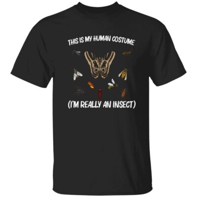 This Is My Human Costume I’M Really An Insect Shirt