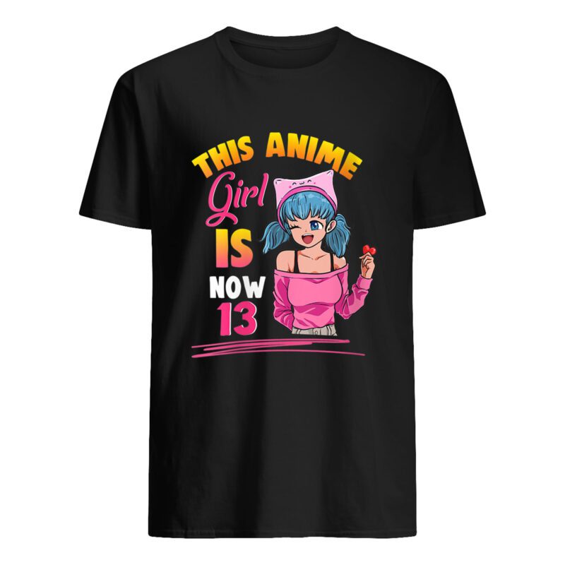 This Anime Girl Is Now 13 Shirt