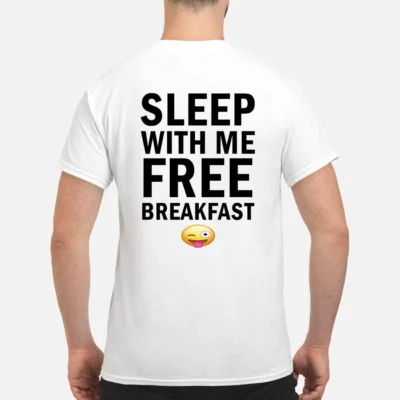 Sleep With Me Free Breakfast Shirt