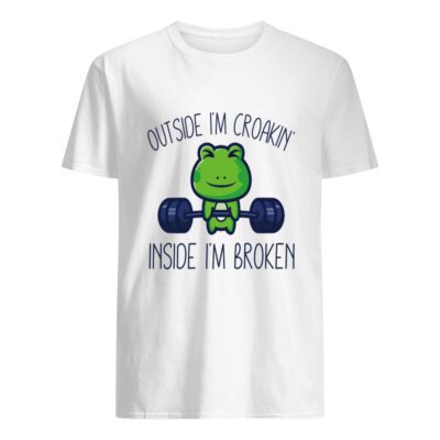 Outside I’M Croakin Inside I’M Broken Shirt