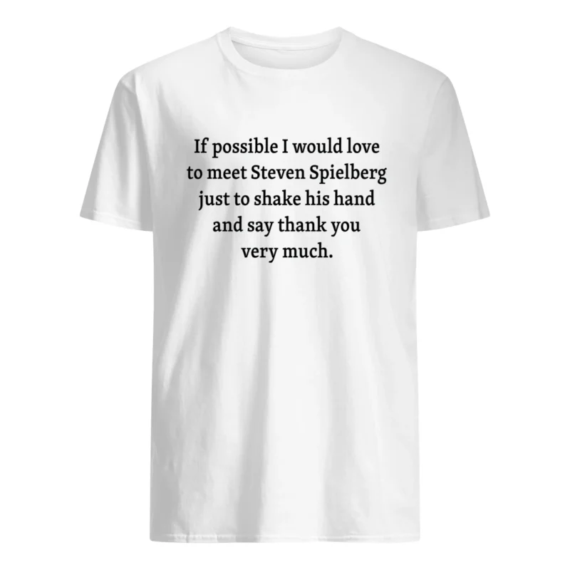 If Possible I Would Love To Meet Steven Spielberg Shirt