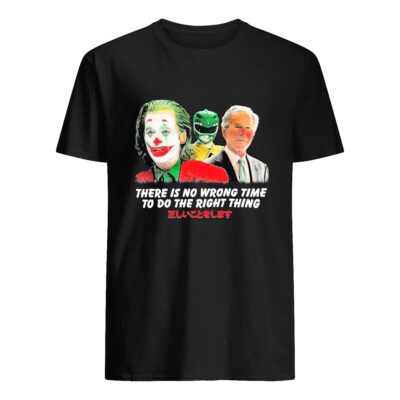 There Is No Wrong Time To Do The Right Thing Shirt