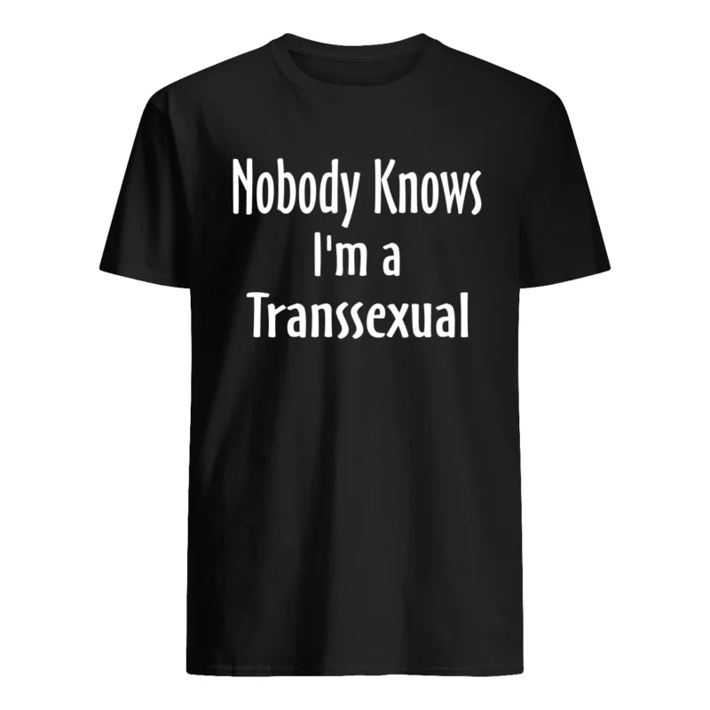 Nobody Knows I’M A Transsexual Shirt