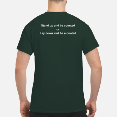 Stand Up And Be Counted Or Lay Down And Be Mounted Shirt