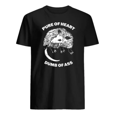 Pure Of Heart Dumb Of A*S Shirt