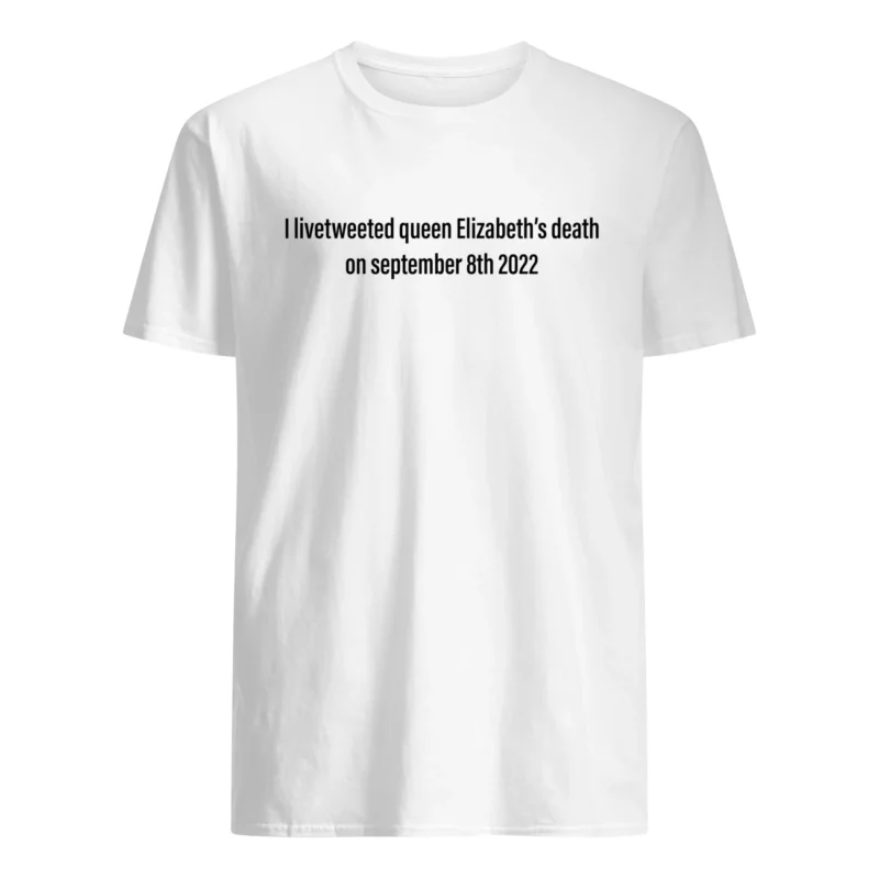 I Livetweeted Queen Elizabeth’S Death On September 8Th 2022 Shirt