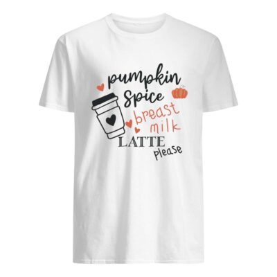Pumpkin Spice Breast Milk Latte Please Shirt