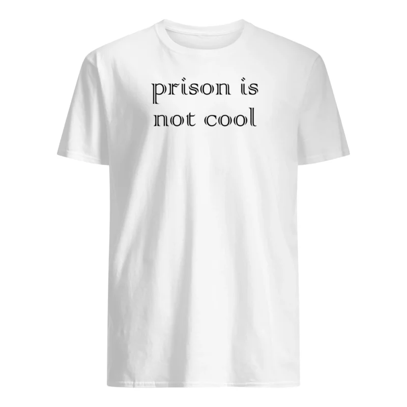 Prison Is Not Cool Shirt