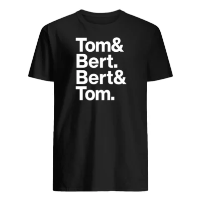 Tom And Bert Bert And Tom Shirt