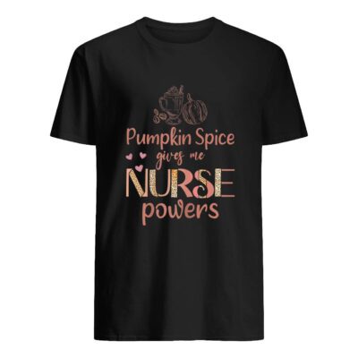 Pumpkin Spice Gives Me Nurse Powers Shirt