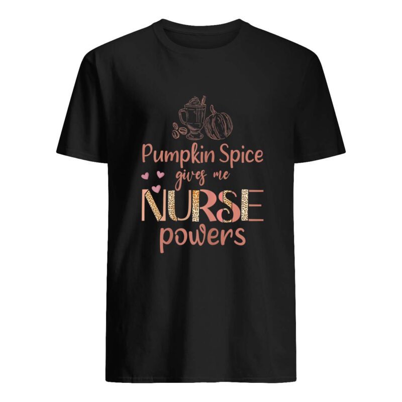 Pumpkin Spice Gives Me Nurse Powers Shirt